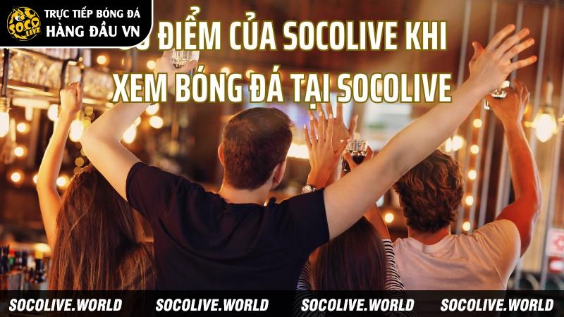 Ưu điểm của Socolive khi xem bóng đá tại Socolive